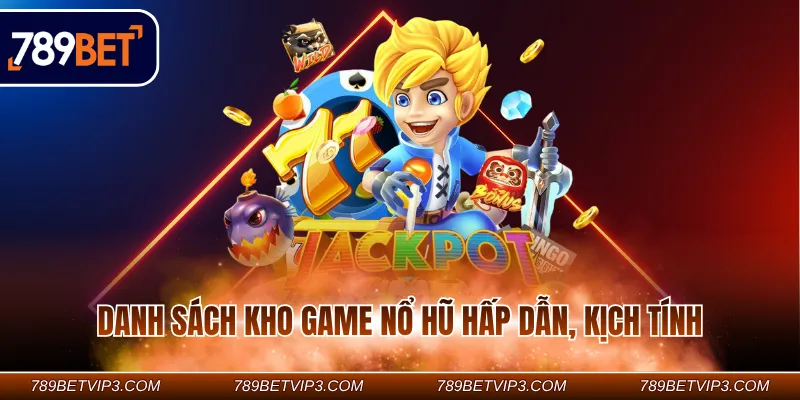 Danh sách kho game nổ hũ hấp dẫn, kịch tính